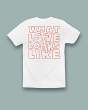 Load image into Gallery viewer, What Love Looks Like: T-Shirt